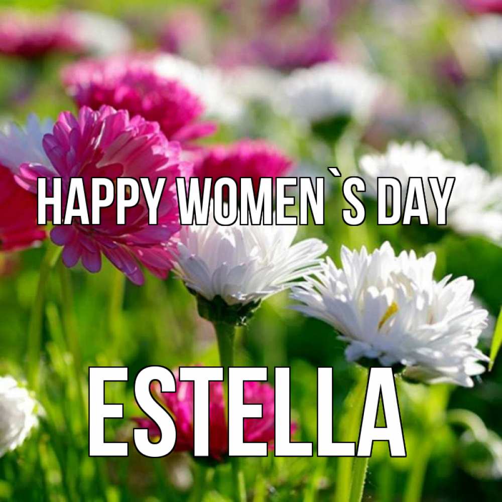 Greetings card с именем, Estella happy women`s day международный женский день 1 Greetings with text for free download 